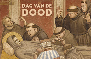 zaterdag 10 oktober - Dag van de Dood - Franciscaanse bezinningsdag zaterdag 10 oktober - Dag van de Dood - Franciscaanse bezinningsdag